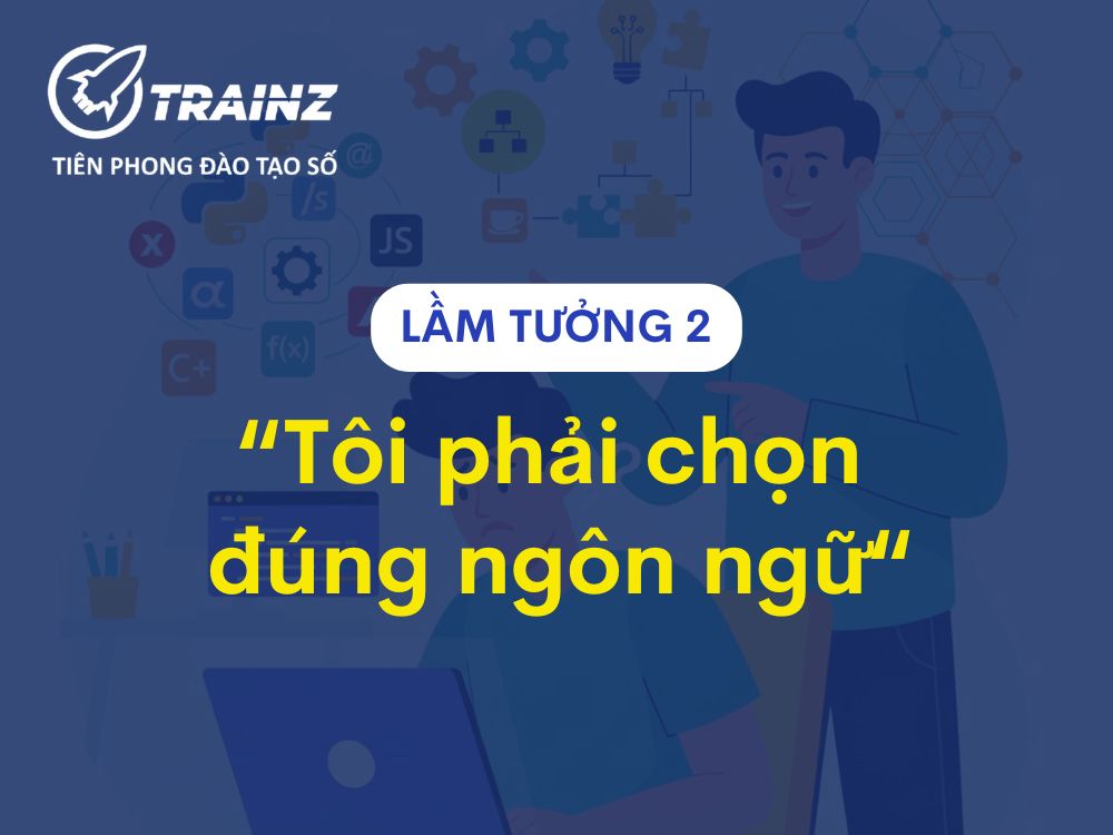 Lầm tưởng 2 - "Tôi phải chọn đúng ngôn ngữ"